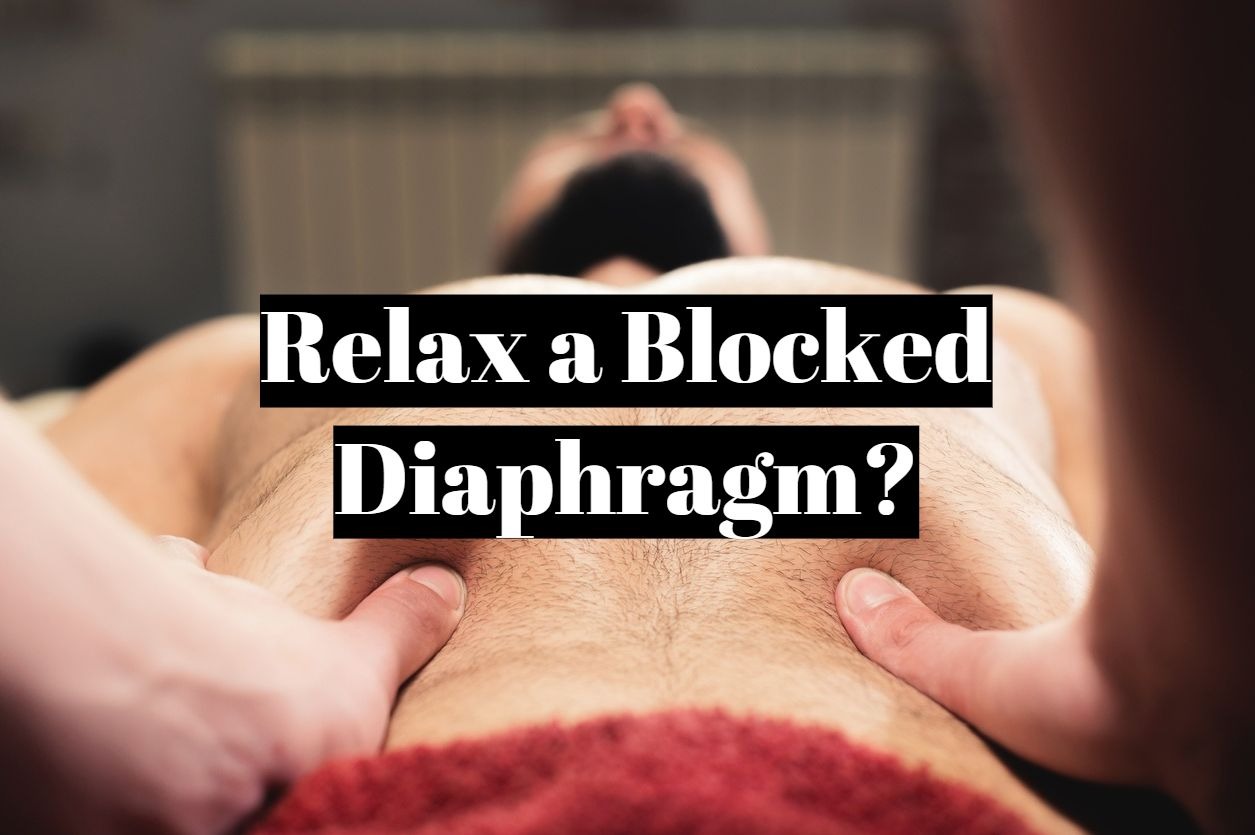 How to relax a blocked diaphragm?