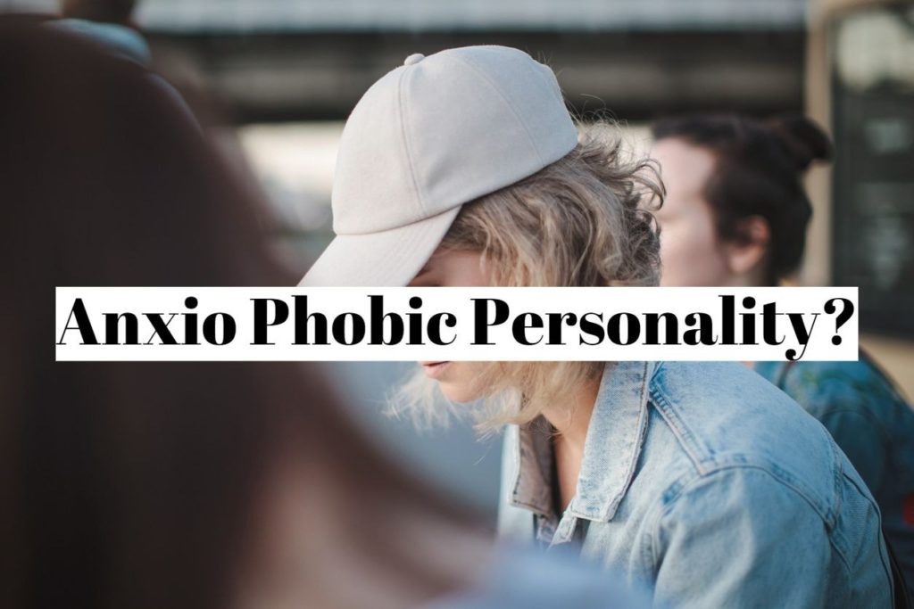 Anxio Phobic Personality