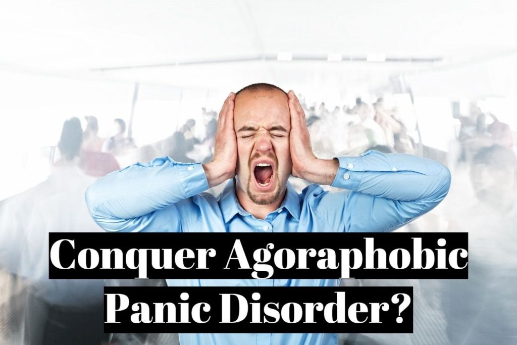 Conquer Agoraphobic Panic Disorder