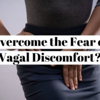 How to overcome the phobia of having vagal discomfort?