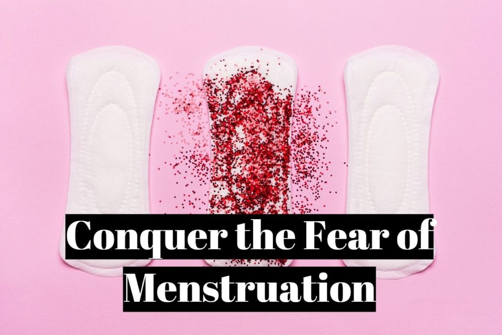 Conquer the Fear of Menstruation