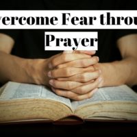 How to overcome fear through prayer and faith ?