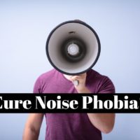 How to cure noise phobia (misophonia)?