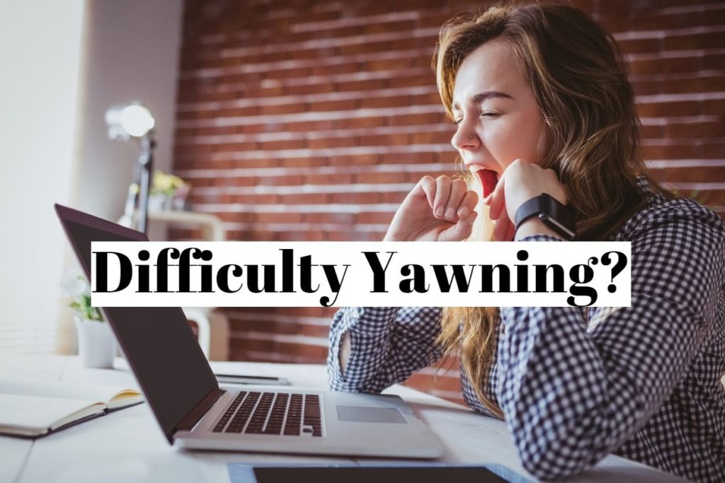 Difficulty Yawning