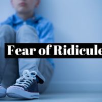 How to overcome the fear of ridicule and mockery ?