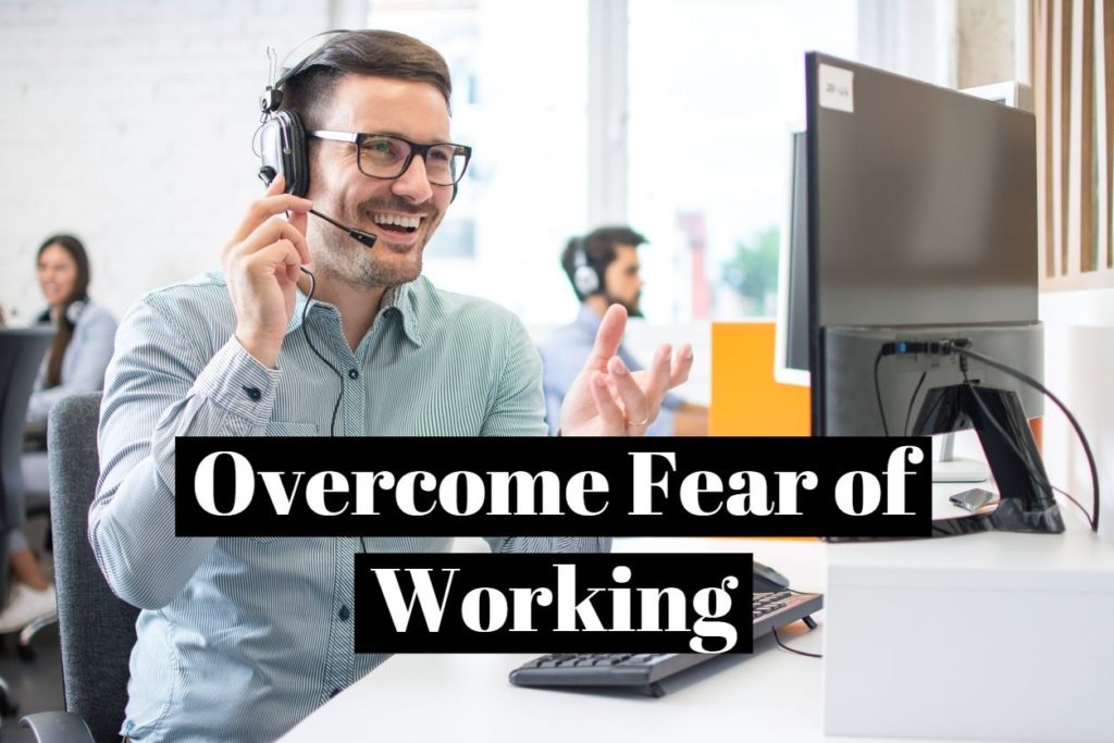 Overcome Fear of Working