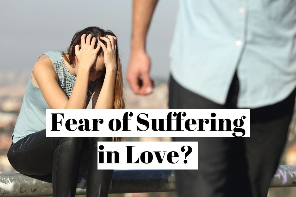 How to overcome the fear of suffering in love