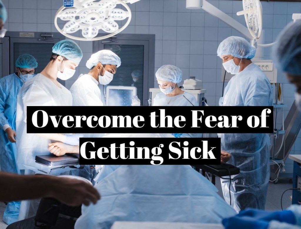 Overcome the Fear of Getting Sick