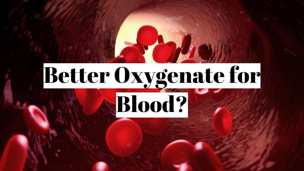 Better Oxygenate for Blood