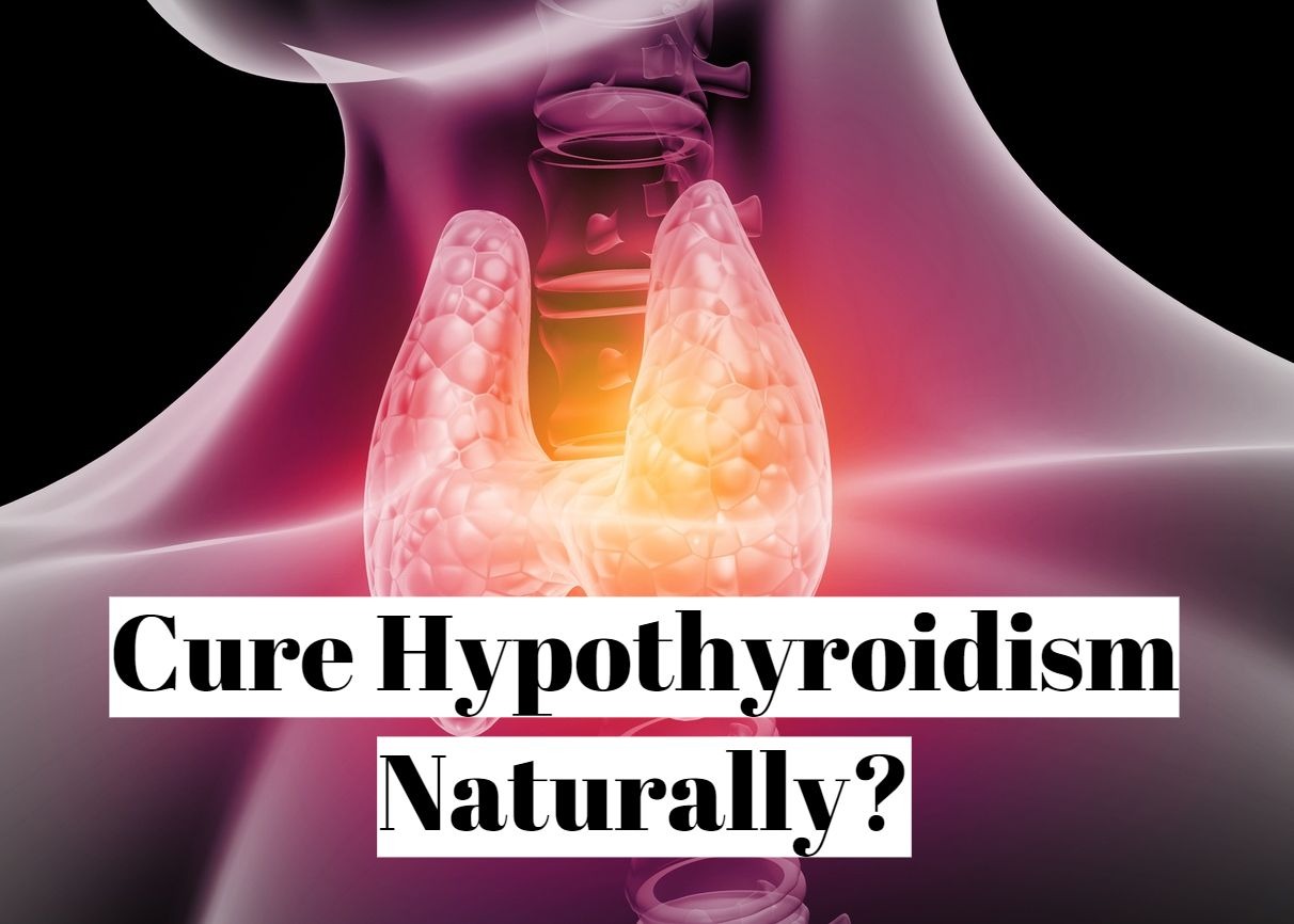 How to cure hypothyroidism naturally?